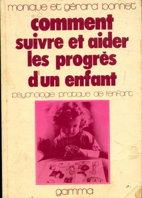 Comment suivre et aider les progrès d'un enfant - Gérard Bonnet